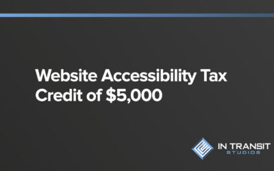 $5,000 Tax Credit Might Be Available to You to Help Offset the Cost of Making Your Website Accessible